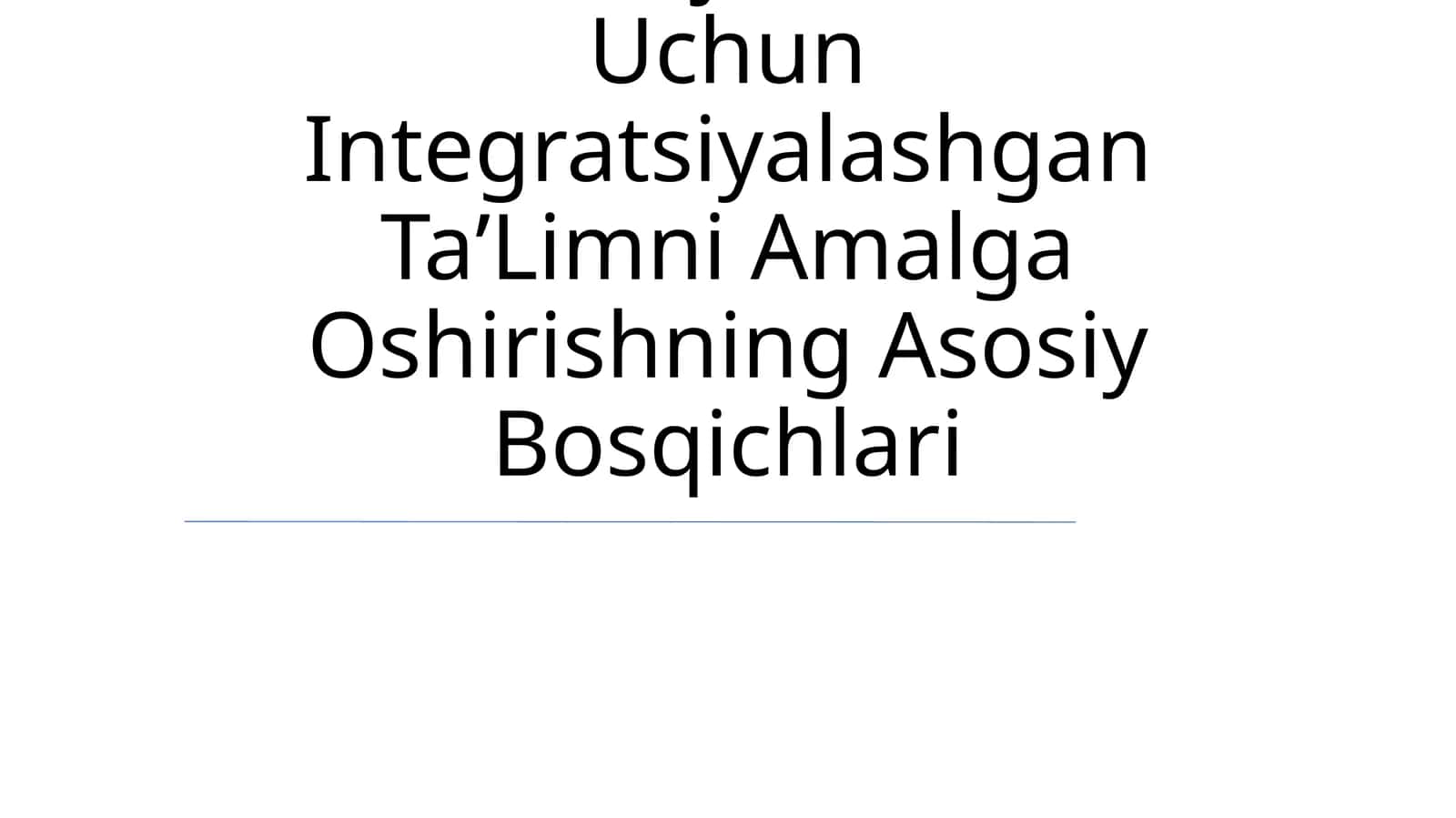 UmumtaʼLim Tashkilotlarida Alohida Ýordamga Muhtoj Bolalar Uchun Integratsiyalashgan TaʼLimni Amalga Oshirishning Asosiy Bosqichlari 1