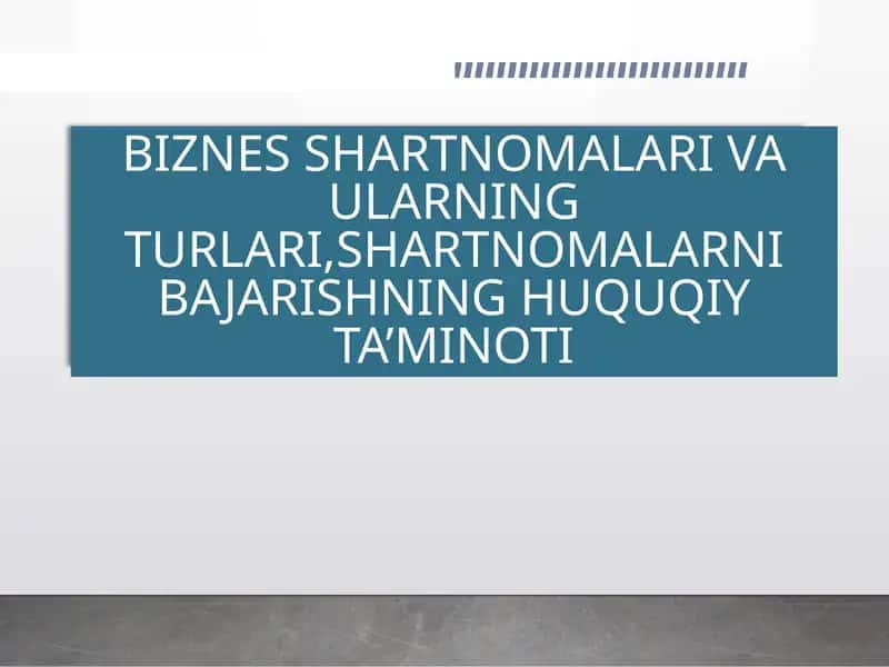 BIZNES SHARTNOMALARI VA ULARNING TURLARI,SHARTNOMALARNI BAJARISHNING HUQUQIY TA’MINOTI 1