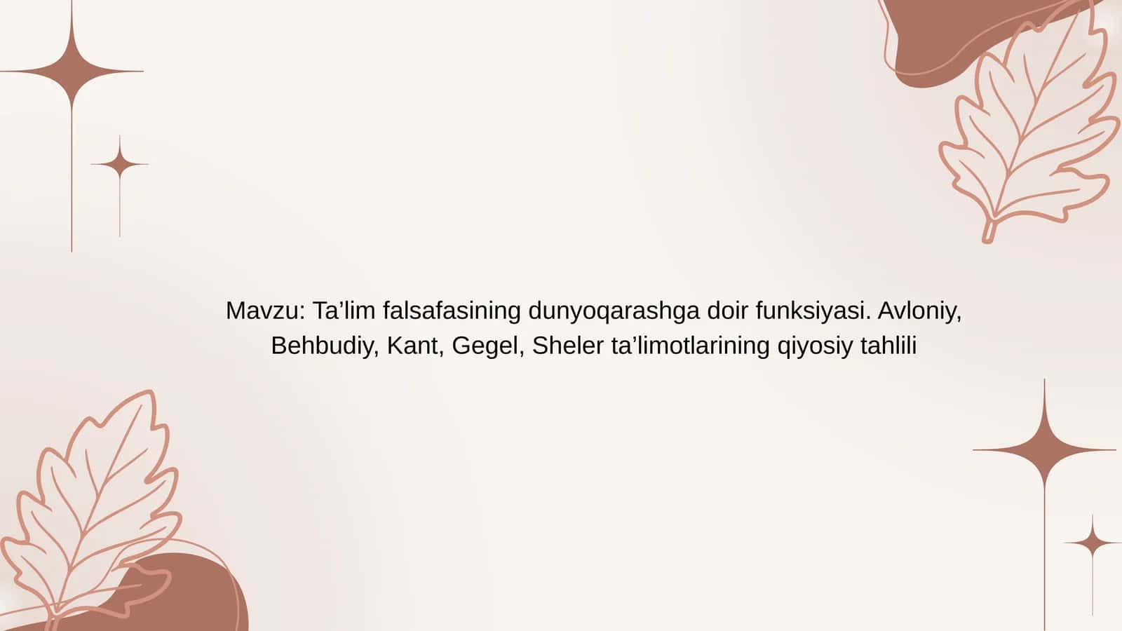 Ta’lim falsafasining dunyoqarashga doir funksiyasi. Avloniy, Behbudiy, Kant, Gegel, Sheler ta’limotlarining qiyosiy tahlili 1