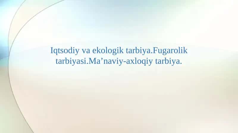 Iqtsodiy va ekologik tarbiya.Fuqarolik tarbiyasi.Ma’naviy-axloqiy tarbiya. 1