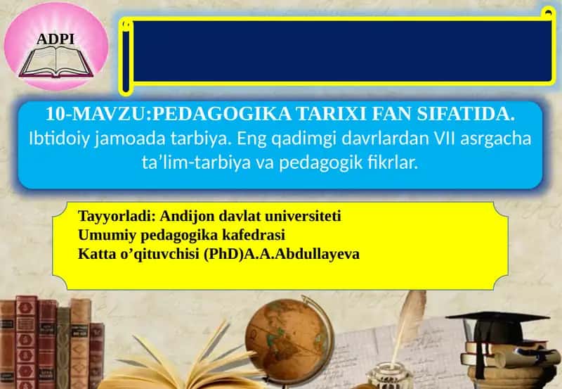 PEDAGOGIKA TARIXI FAN SIFATIDA.Ibtidoiyjamoadatarbiya.Eng qadimgi davrlardan VII asrgacha ta’lim-tarbiya va pedagogik fikrlar 1