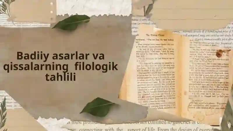 Badiiy asarlar va qissalarning filologik tahlili