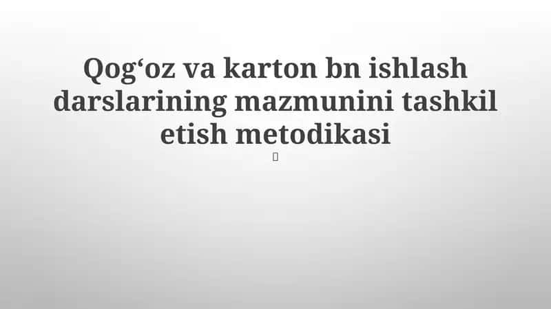 Qogʻoz va karton bn ishlash darslarining mazmunini tashkil etish metodikasi 1