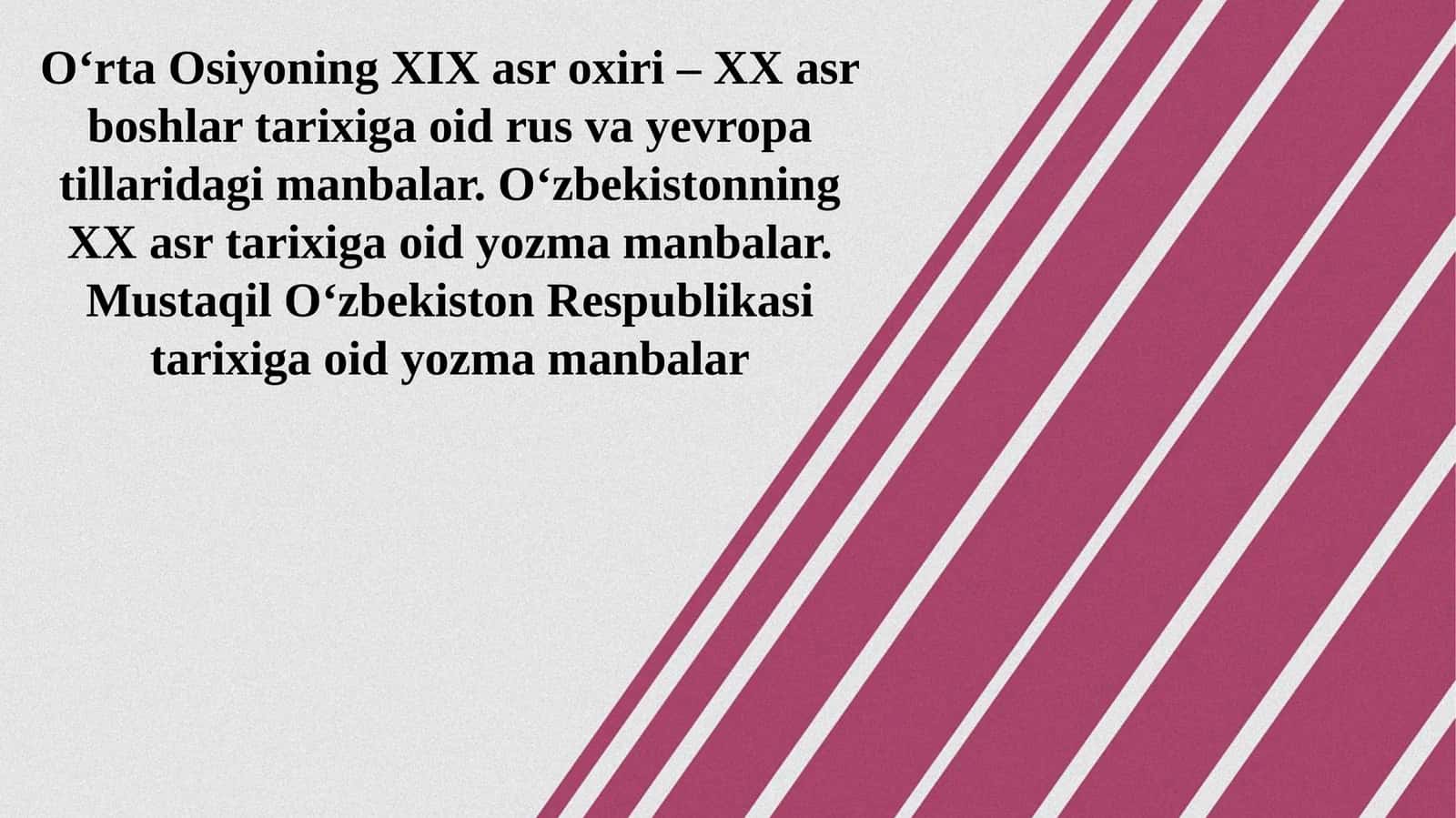 O‘rta Osiyoning XIX asr oxiri – XX asr boshlari tarixiga oid rus va evropa tillaridagi manbalar. O‘zbekistonning XX asr tarixiga oid yozma manbalar. Mustaqil O‘zbekiston Respublikasi tarixiga oid yozma manbalar 1