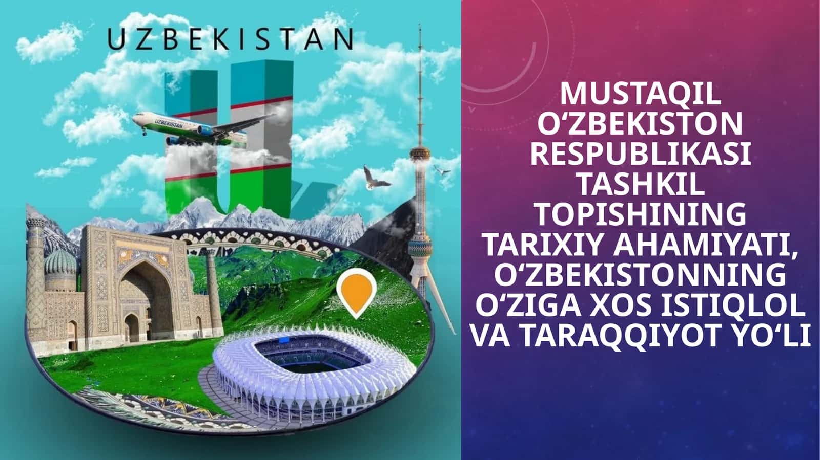 Mustaqil O‘zbekiston Respublikasi tashkil topishining tarixiy ahamiyati, O‘zbekistonning o‘ziga xos istiqlol va taraqqiyot yo‘li 1