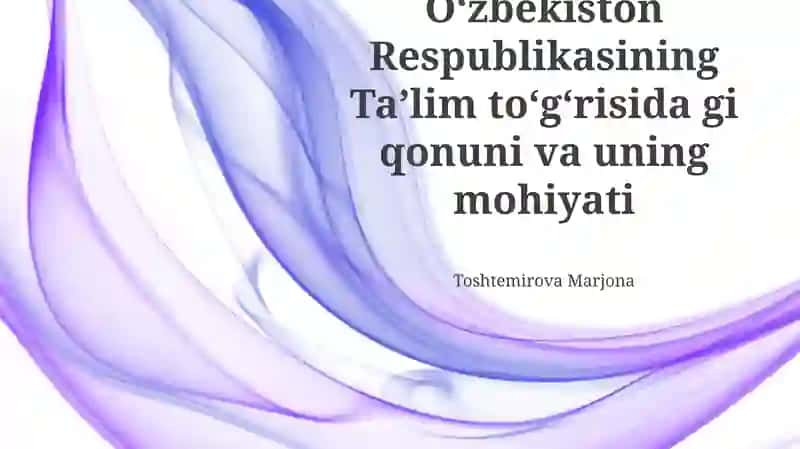 Oʻzbekiston Respublikasining Taʼlim toʻgʻrisida gi qonuni va uning mohiyati