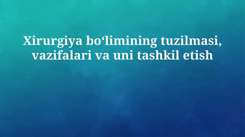 Xirurgiya bo'limining tuzilmasi, vazifalari va uni tashkil etish 1