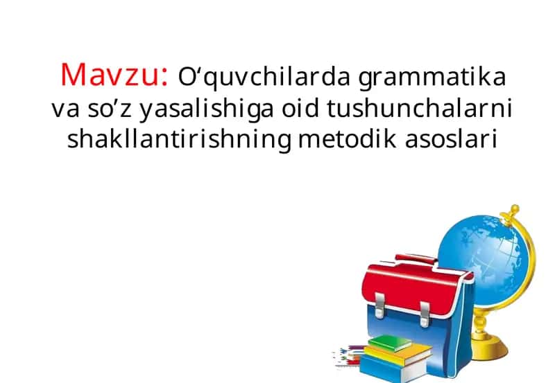 O‘quvchilardagrammatikavaso’zyasalishigaoidtushunchalarnishakllantirishningmetodikasoslari 1
