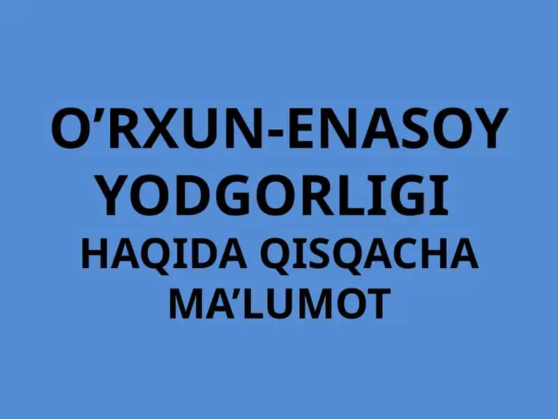 O’RXUN-ENASOY YODGORLIGIHAQIDA QISQACHAMA’LUMOT 1
