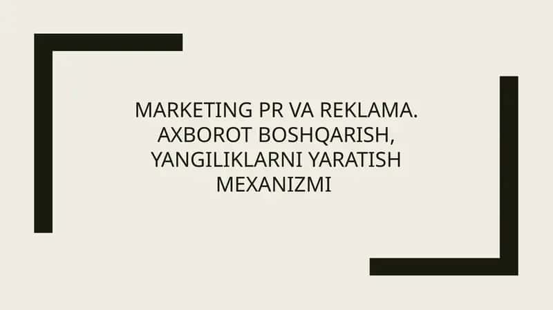 Marketing PR va reklama. Axborot boshqarish, yangiliklarni yaratish mexanizmi.