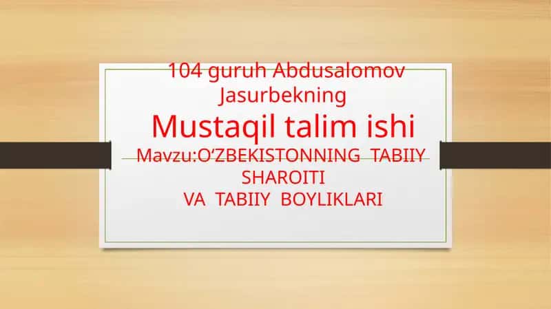 O‘ZBEKISTONNING TABIIY SHAROITIVA TABIIY BOYLIKLARI 1