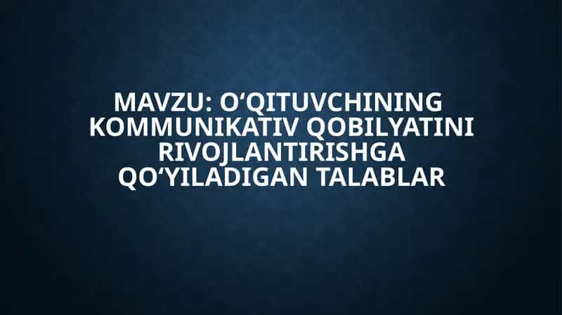 O‘qituvchining kommunikativ qobilyatini rivojlantirishga qo‘yiladigan talablar 1