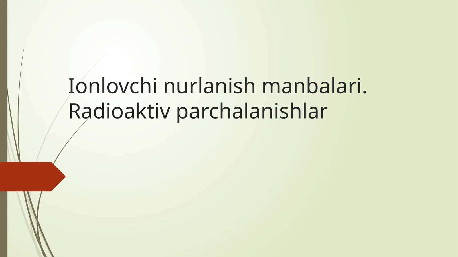Ionlovchi nurlanish manbalari va radioaktiv parchalanishlar | Fizika prezentatsiya PPT 1
