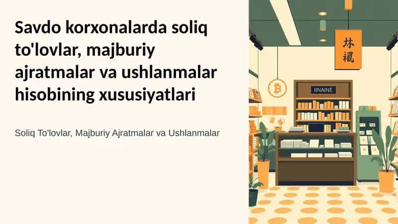 Savdo korxonalarda soliq to'lovlar, majburiy ajratmalar va ushlanmalar hisobining xususiyatlari 1