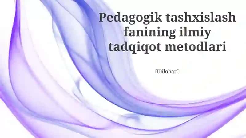 Pedagogik tashxislash fanining ilmiy tadqiqot metodlari
