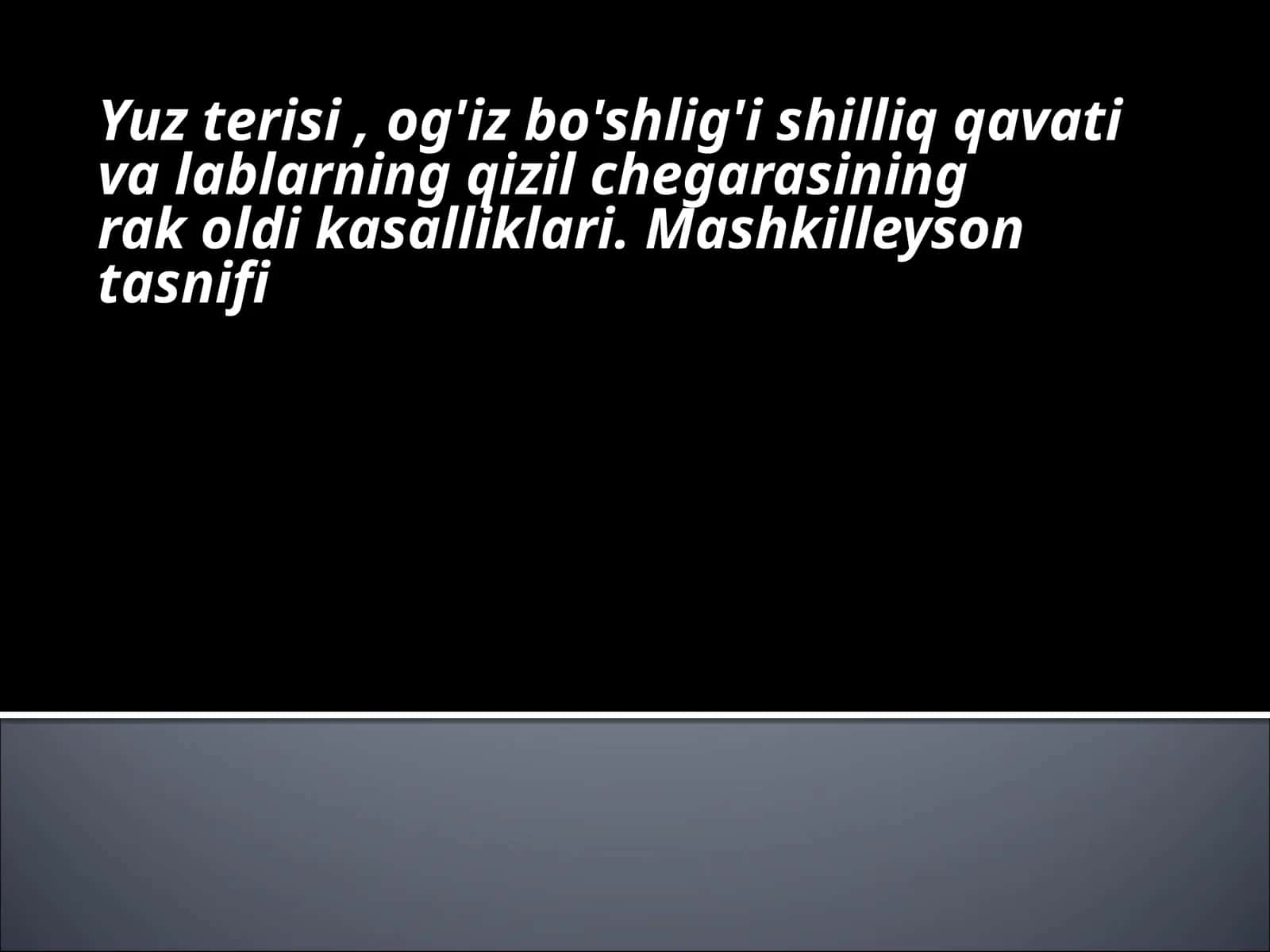 Yuz terisi , og'iz bo'shlig'i shilliq qavati va lablarning qizil chegarasining rak oldi kasalliklari 1