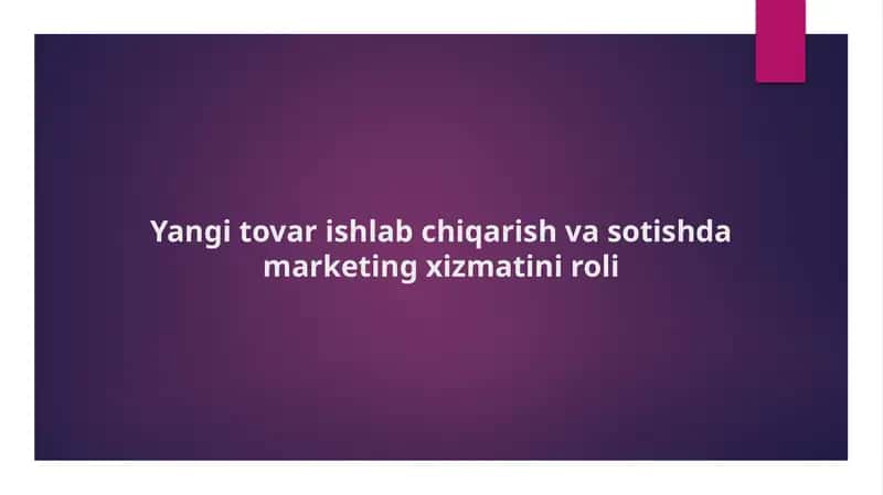 Yangi tovar ishlab chiqarish va sotishda marketing xizmatini roli. 1