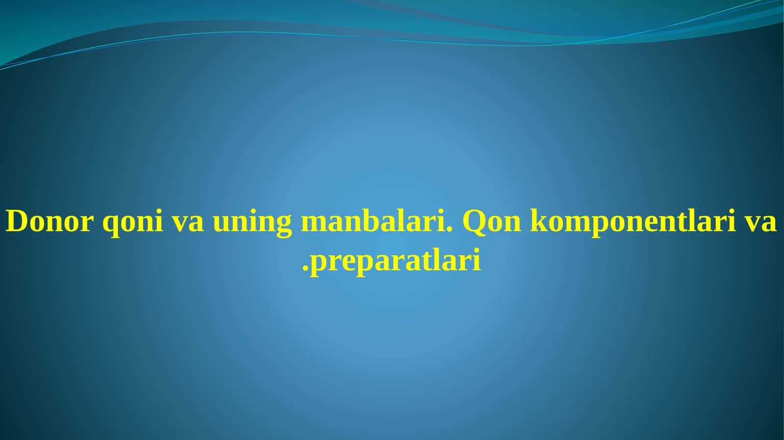 Donor qoni va uning manbalari. Qon komponentlari va preparatlari 1