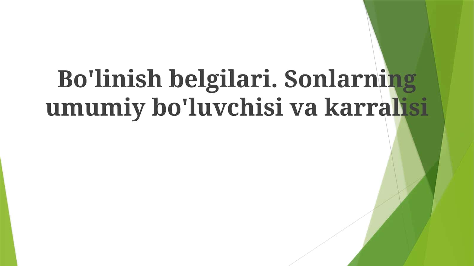Bo'linish belgilari. Sonlarning umumiy bo'luvchisi va karralisi 1
