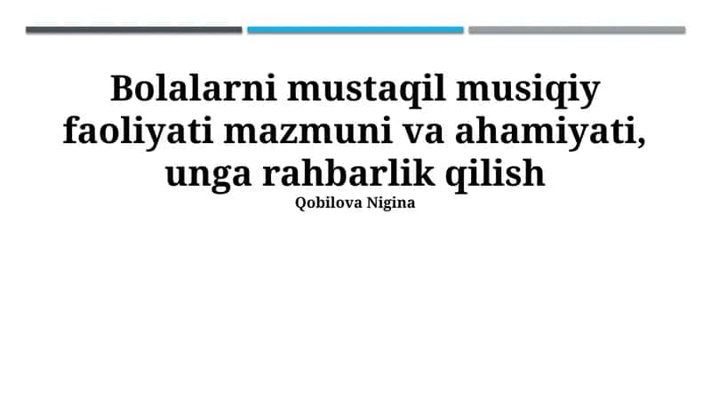 Bolalarni mustaqil musiqiy faoliyati mazmuni va ahamiyati, unga rahbarlik qilish 1