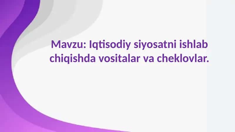 Iqtisodiy siyosatni ishlab chiqishda vositalar va cheklovlar 1