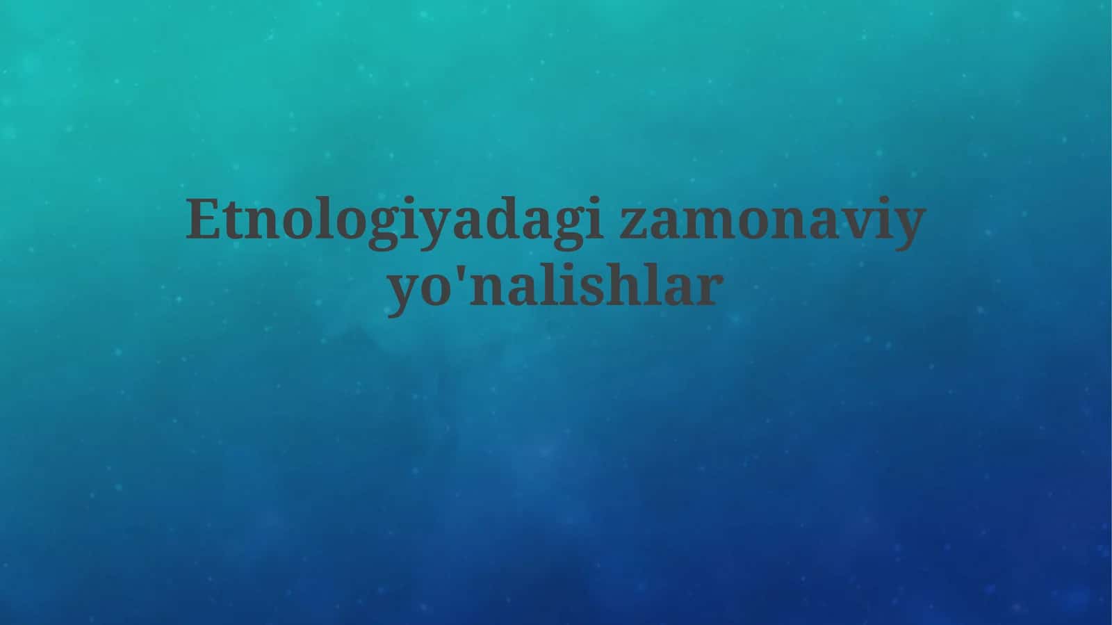 Etnologiyadagi zamanaviy'onalishlar 1
