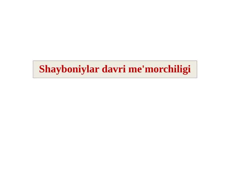 Shayboniylar davri me'morchiligi taqdimot ishi 1