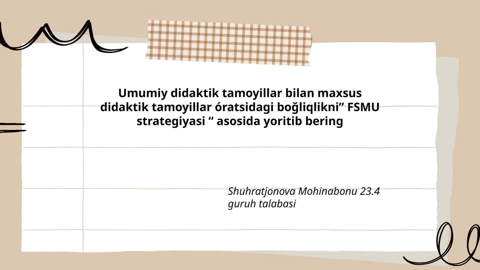 Umumiy didaktik tamoyillar bilan maxsus didaktik tamoyillar óratsidagi boğliqlikni FSMU strategiyasi asosida yoritib bering 1
