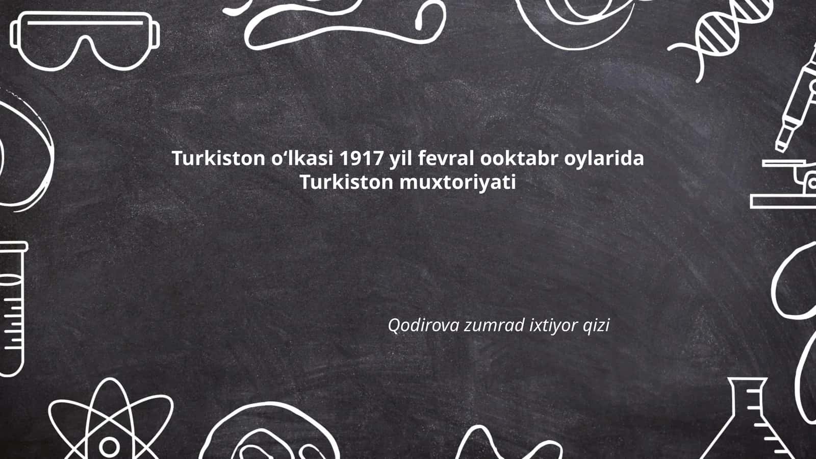 Turkiston oʻlkasi 1917 yil fevral ooktabr oylarida Turkiston muxtoriyati 1