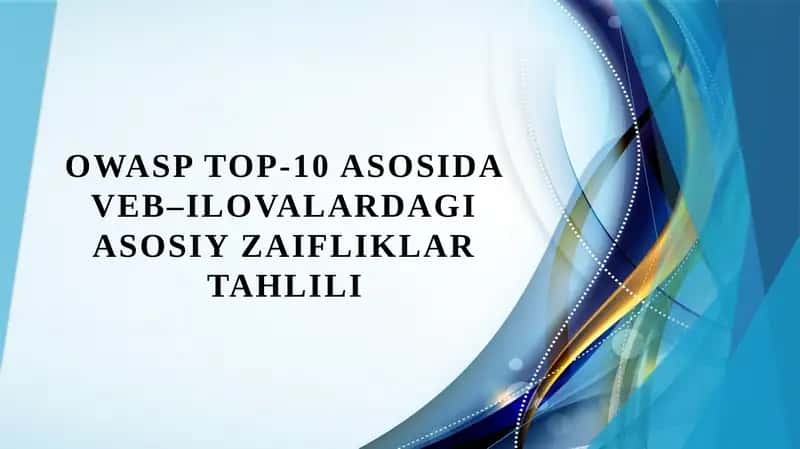 OWASP Top-10 asosida veb–ilovalardagi asosiy zaifliklar tahlili 1
