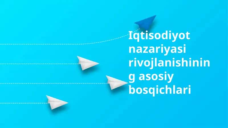 Iqtisodiyot nazariyasi rivojlanishining asosiy bosqichlari 1