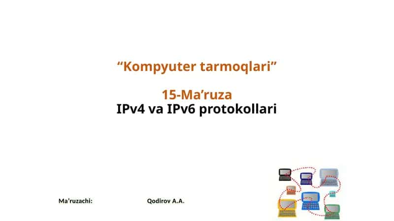 “Kompyutertarmoqlari”15-Ma’ruzaIPv4vaIPv6protokollari 1