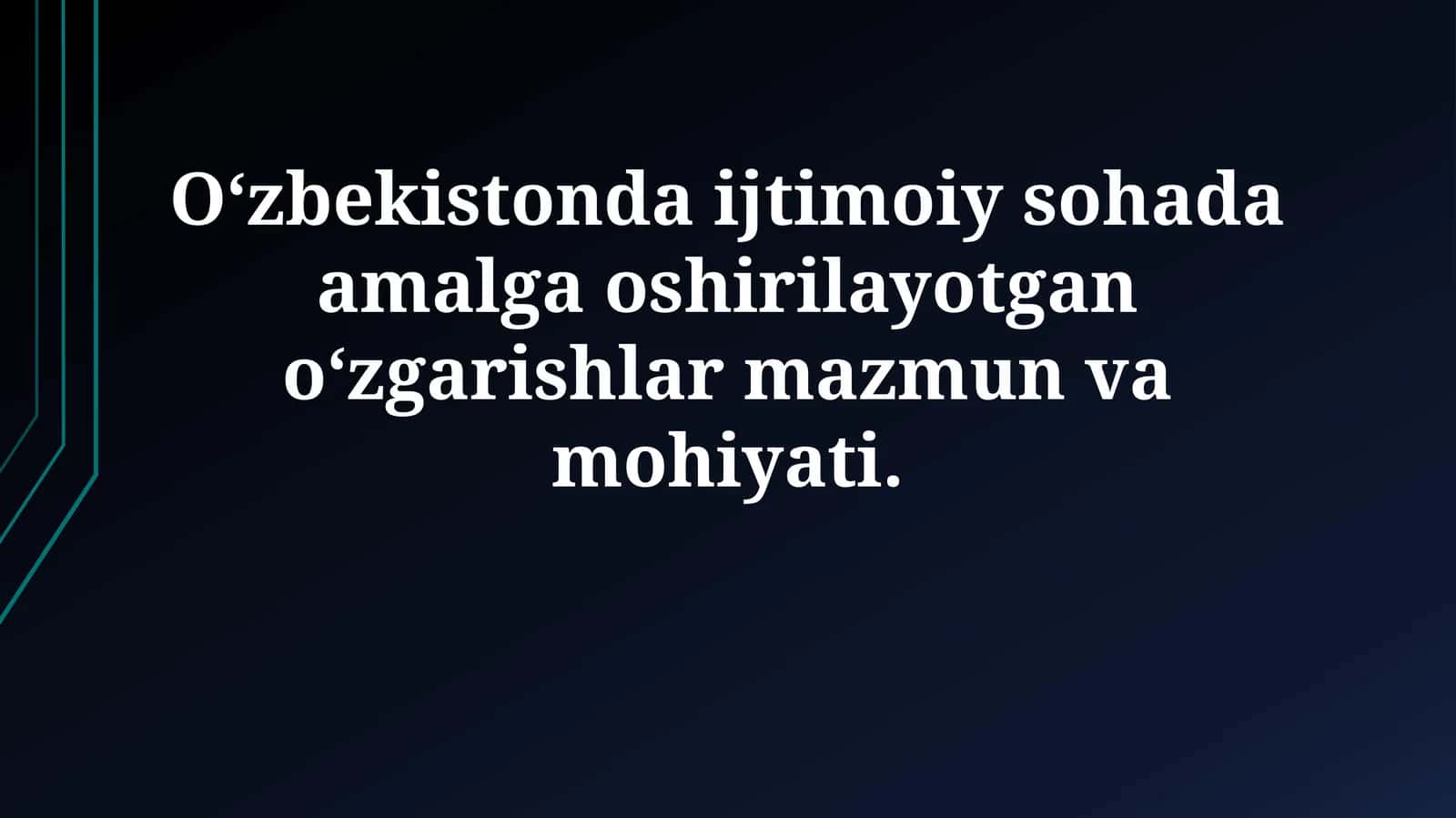 O‘zbekistonda ijtimoiy sohada amalga oshirilayotgan o‘zgarishlar mazmun vamohiyati 1