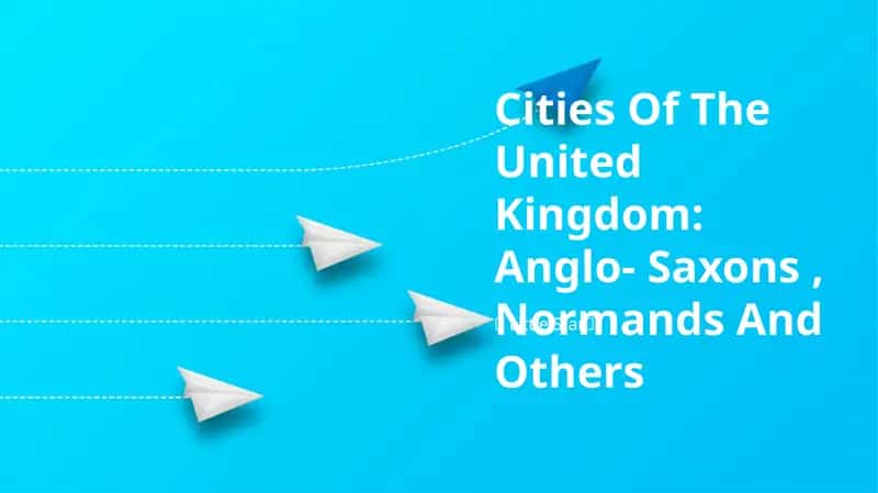 Cities Of The United Kingdom: Anglo- Saxons, Normands And Others 1