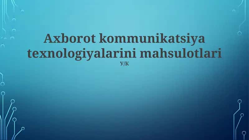 Axborot kommunikatsiya texnologiyalarini mahsulotlari 1