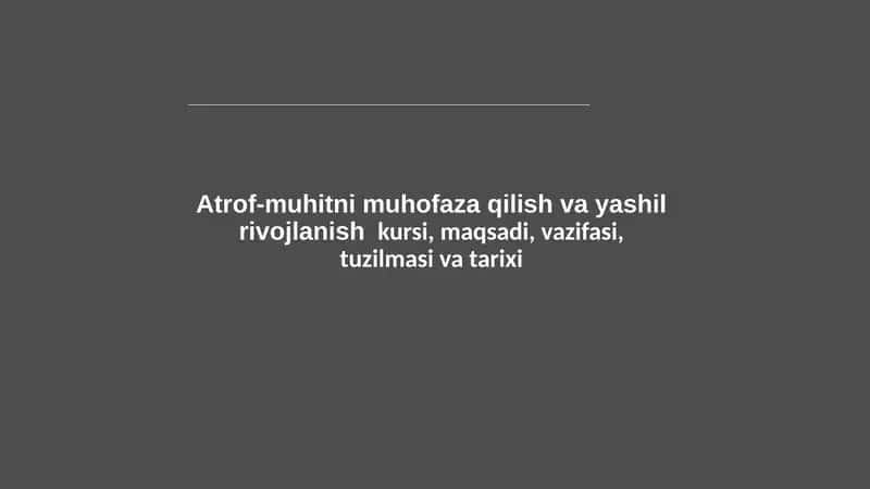 Atrof-muhitni muhofaza qilish va yashil rivojlanish kursi, maqsadi, vazifasi, tuzilmasi va tarixi 1
