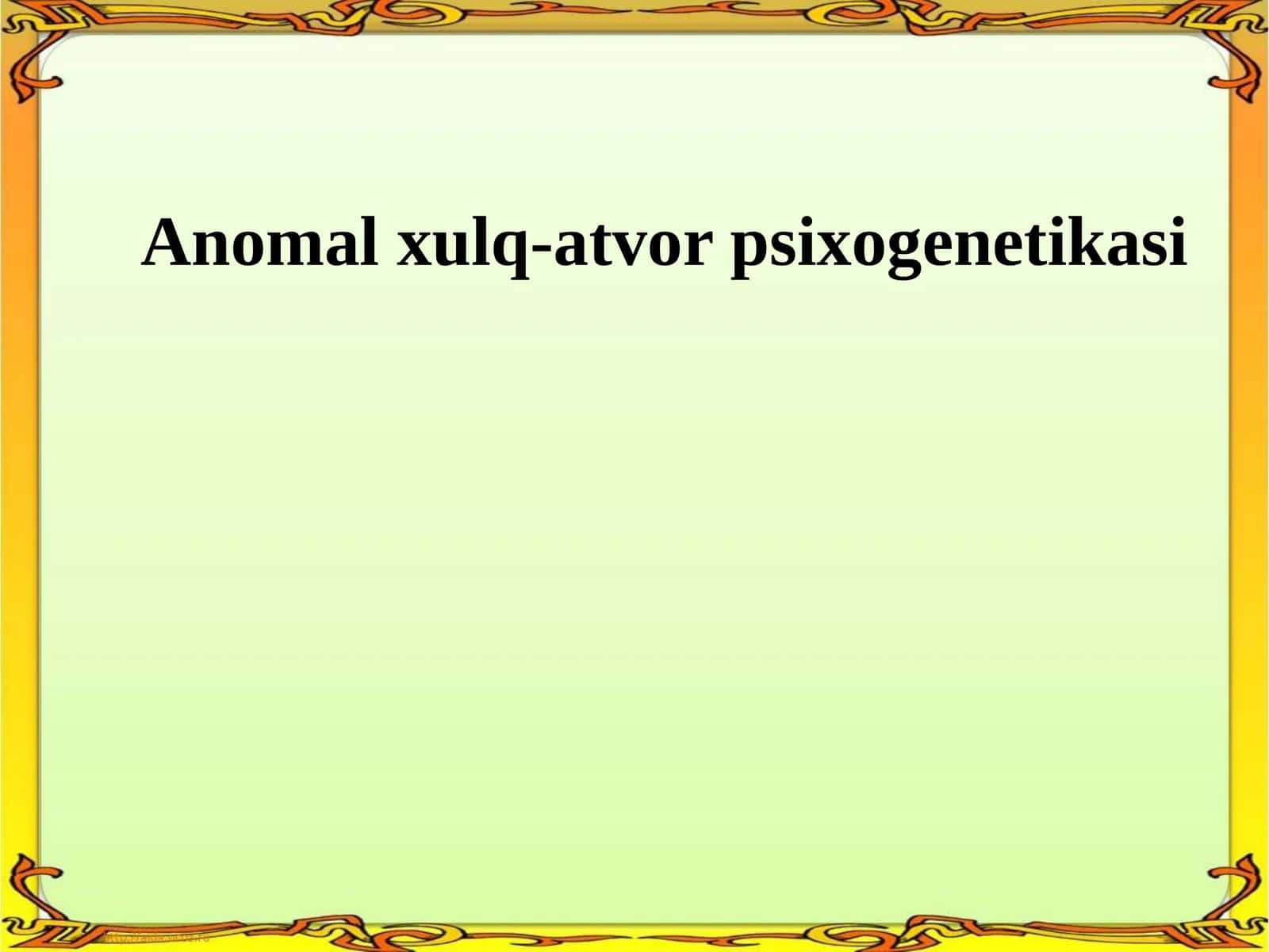 Anomal xulq-atvor psixogenetikasi 1