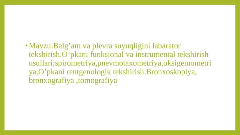Balg’am va plevra suyuqligini labarator tekshirish.O’pkani funksional va instrumental tekshirish usullari;spirometriya,pnevmotaxometriya,oksigemometriya,O’pkani rentgenologik tekshirish. 1
