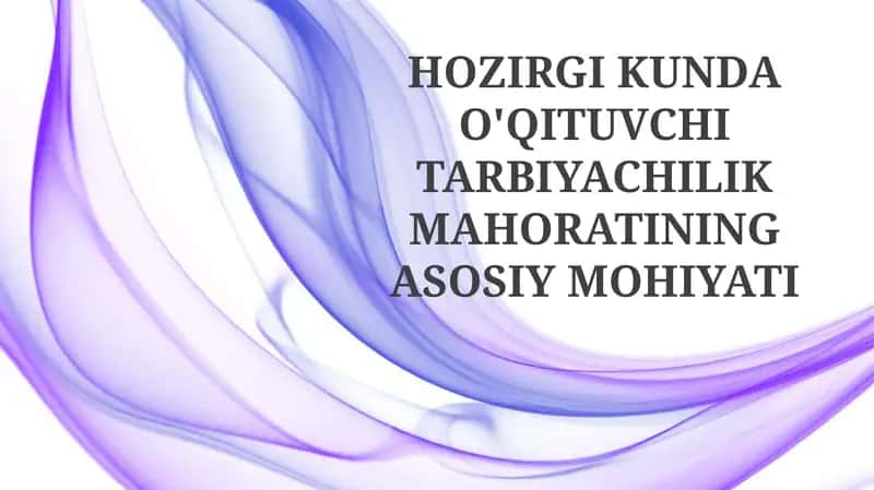 Hozirgi Kunda O'qituvchining Pedagogik Mahoratining Mohiyati 1