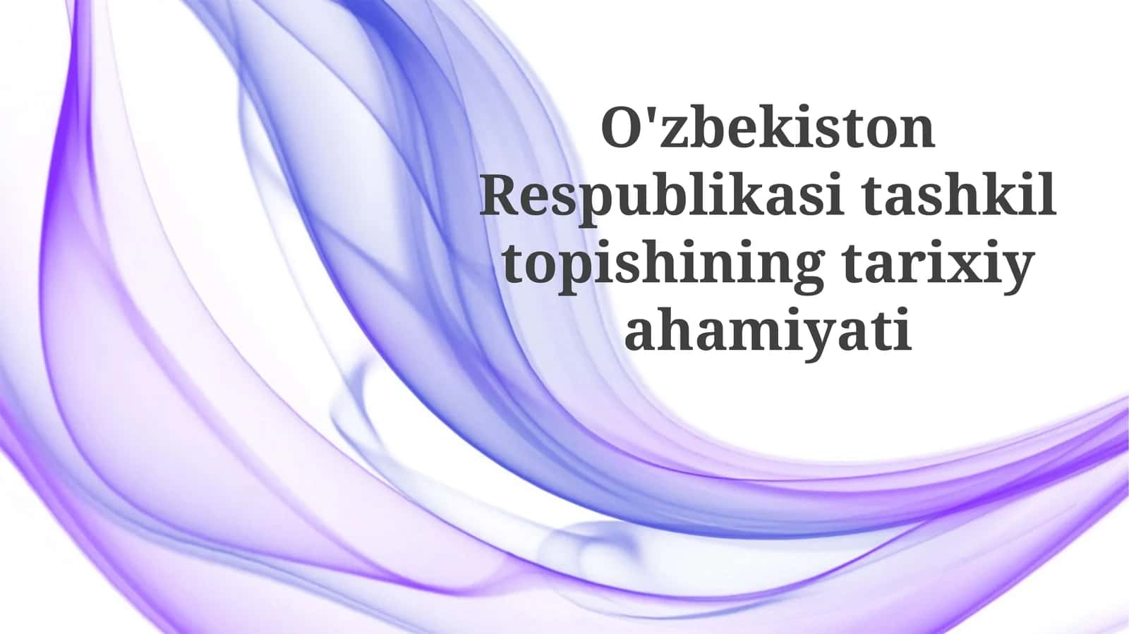 O'zbekiston Respublikasi tashkil topishining tarixiyahamiyati 1