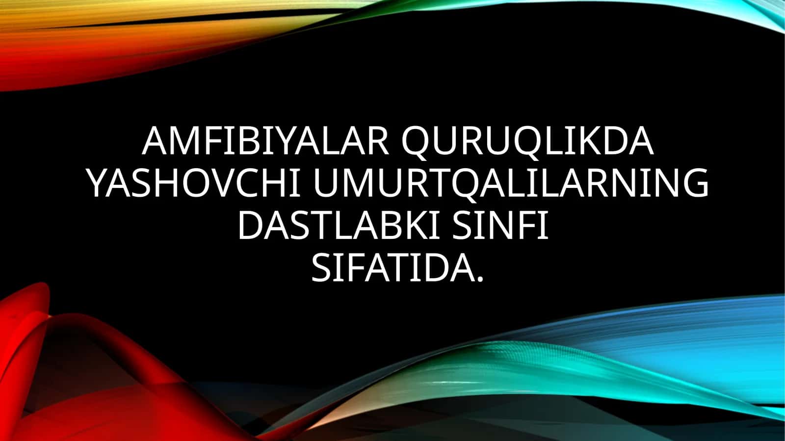Amfibiyalar quruqlikda yashovchi umurtqalilarning dastlabki sinfi sifatida. 1