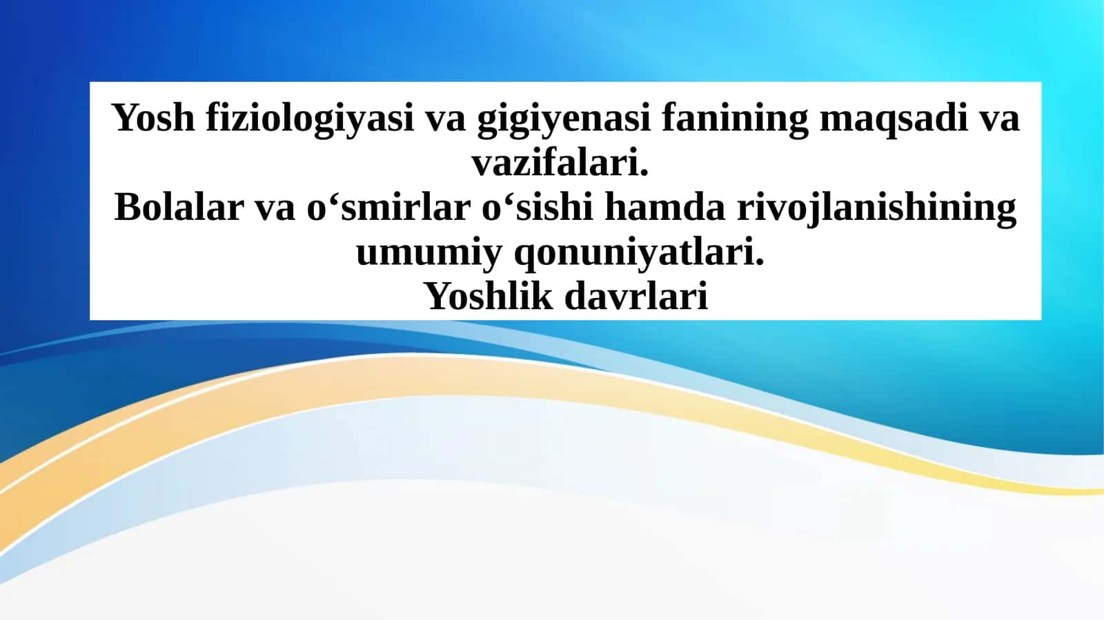 Yosh fiziologiyasi va gigiyenasi fanining maqsadi va vazifalari. Bolalar va o‘smirlar o‘sishi hamda rivojlanishining umumiy qonuniyatlari. Yoshlik davrlari 1