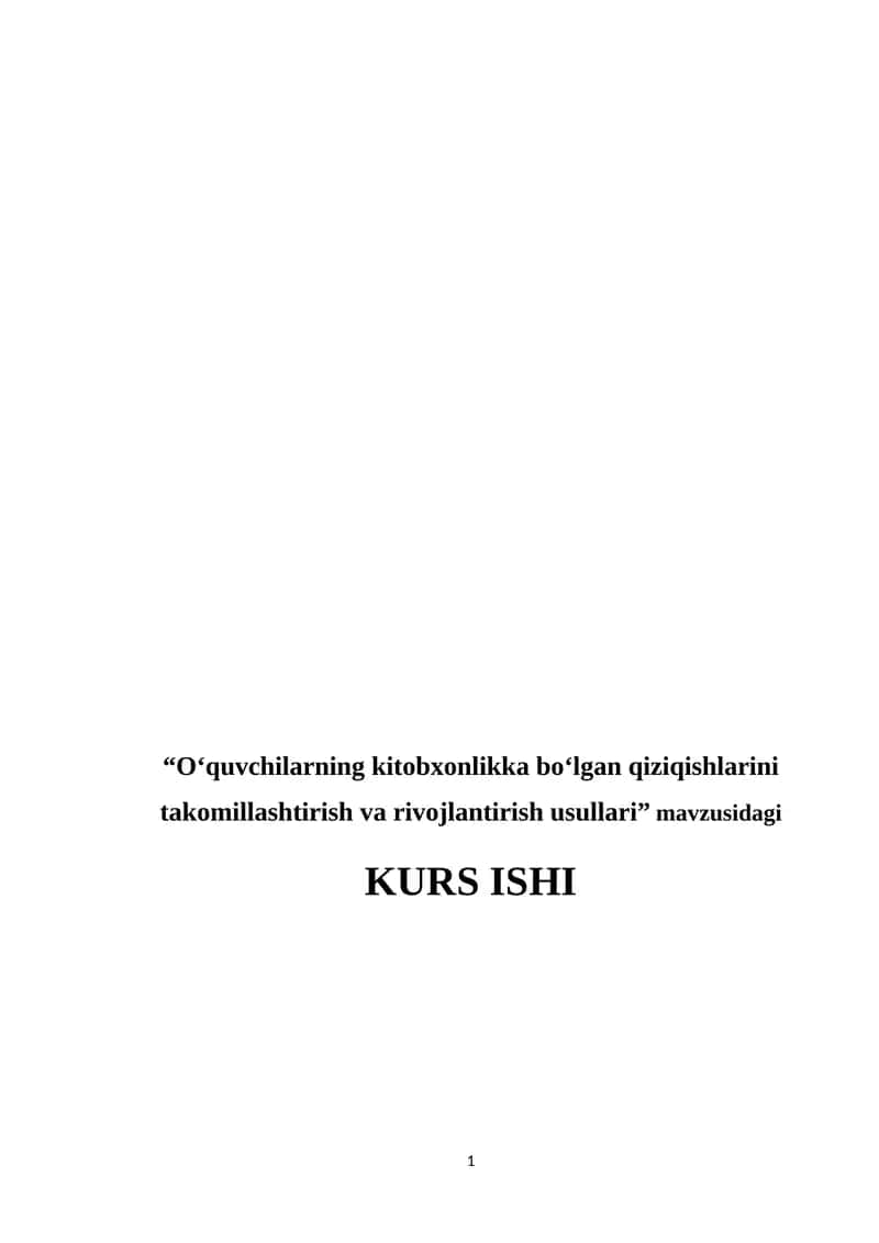 "Oʻquvchilarning kitobxonlikka boʻlgan qiziqishlarini takomillashtirish va rivojlantirish usullari" KURS ISHI 1