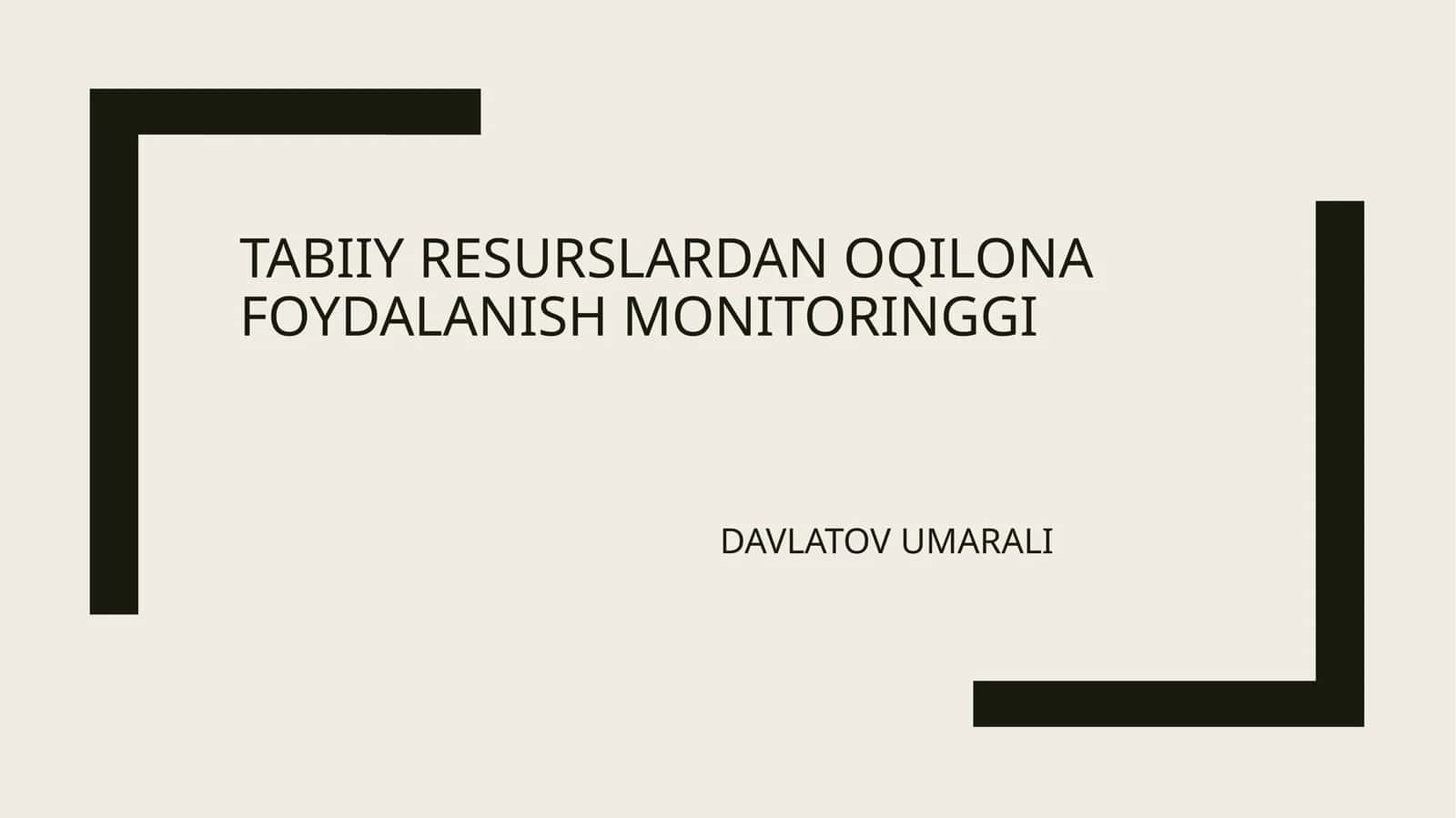 TABIIY RESURSLARDAN OQILONA FOYDALANISH MONITORINGGI DAVALATOV UMARALI 1