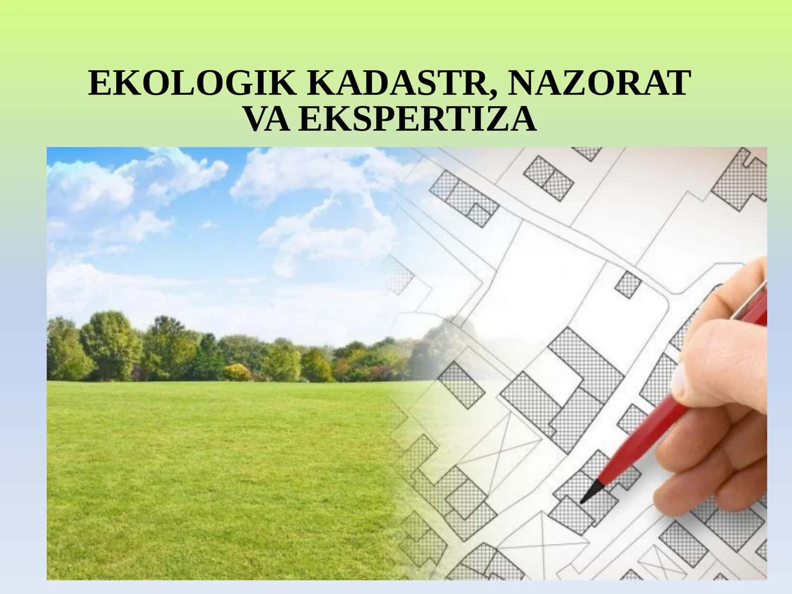 EKOLOGIK KADASTR, NAZORAT VA EKSPERTIZA 1