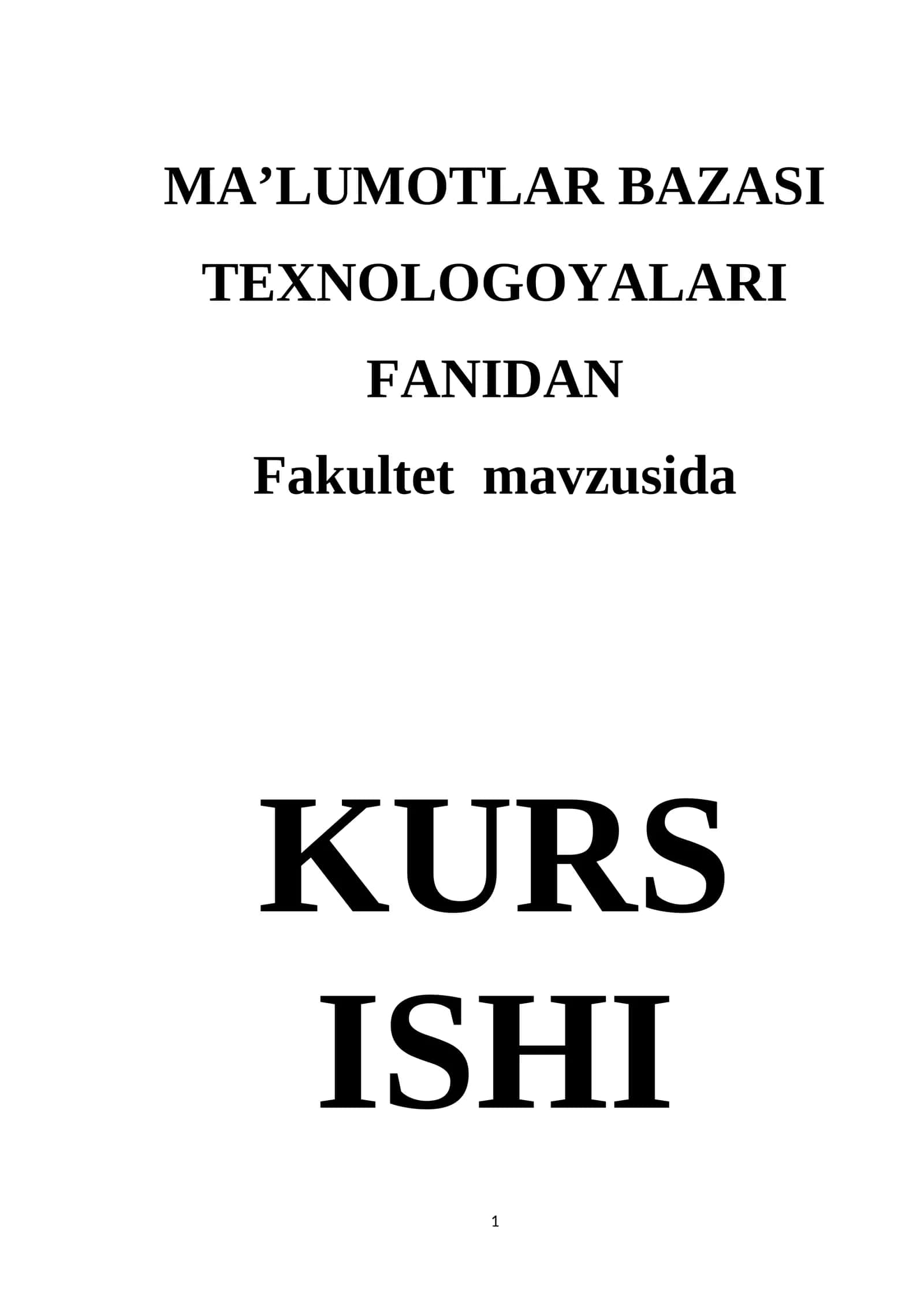 MA’LUMOTLAR BAZASI TEXNOLOGOYALARI FANIDAN KURS ISHI 1