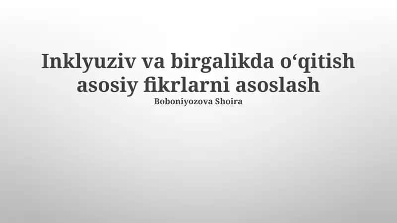 Inklyuziv va birgalikda oʻqitish asosiy fikrlarni asoslash 1