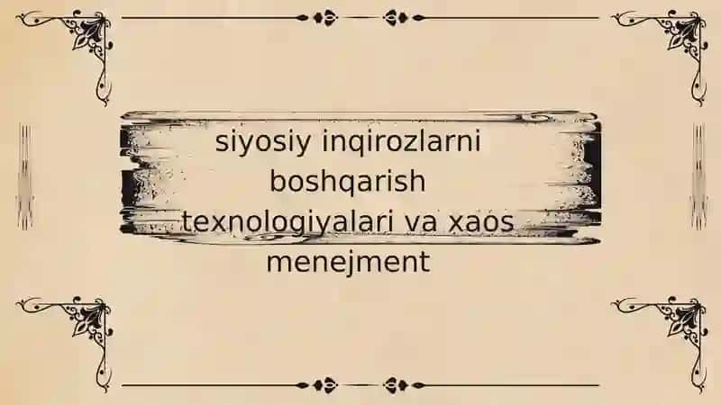 siyosiy inqirozlarni boshqarish texnologiyalari va xaos menejment