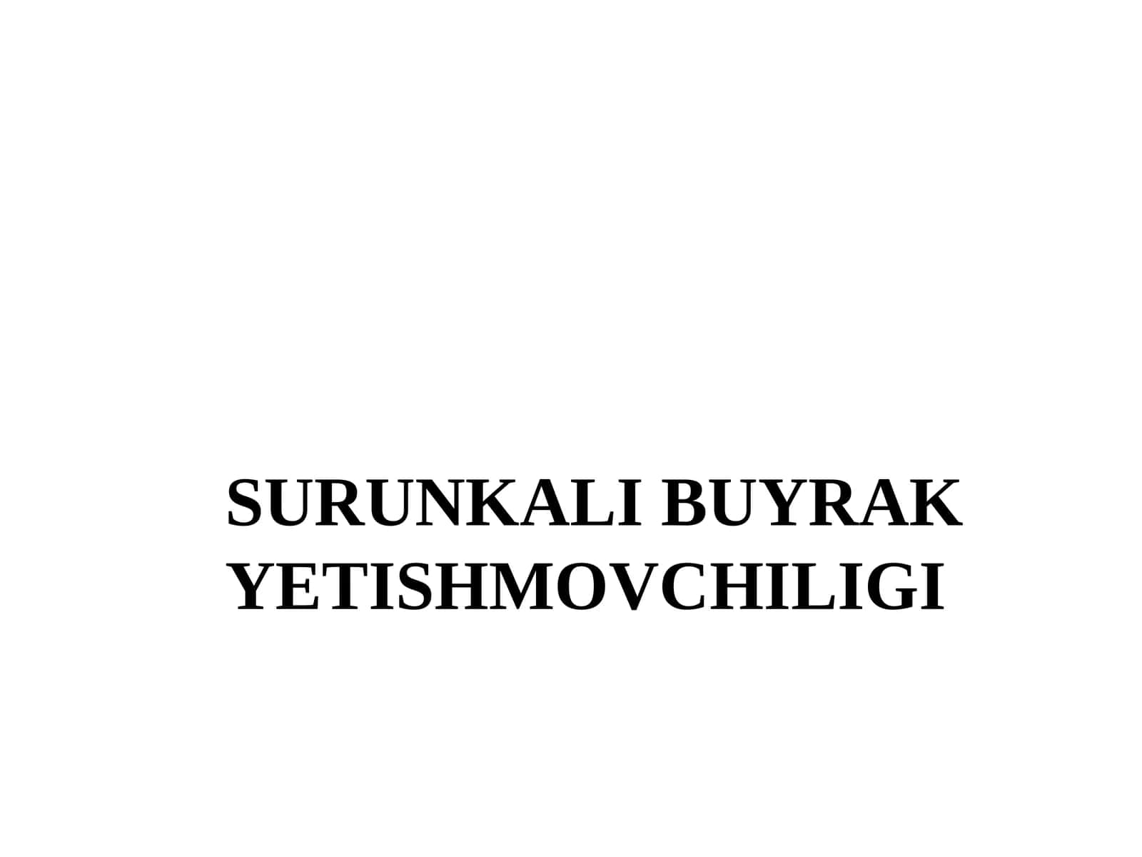 SURUNKALI BUYRAK YETISHMOVCHILIGI 1