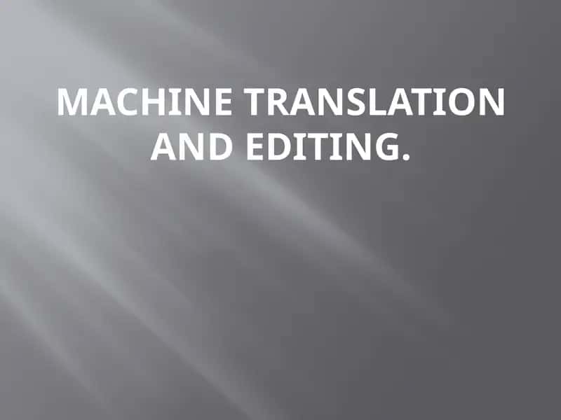 Machine Translation and Editing 1